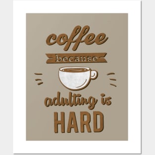 Coffee because Adulting is Hard Posters and Art